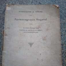 Libros antiguos: INTRODUCCION AL ESTUDIO DE LA FARMACOGNOSIA VEGETAL -- ANTONIO ELEIZEGUI -- 1932 --. Lote 390282729