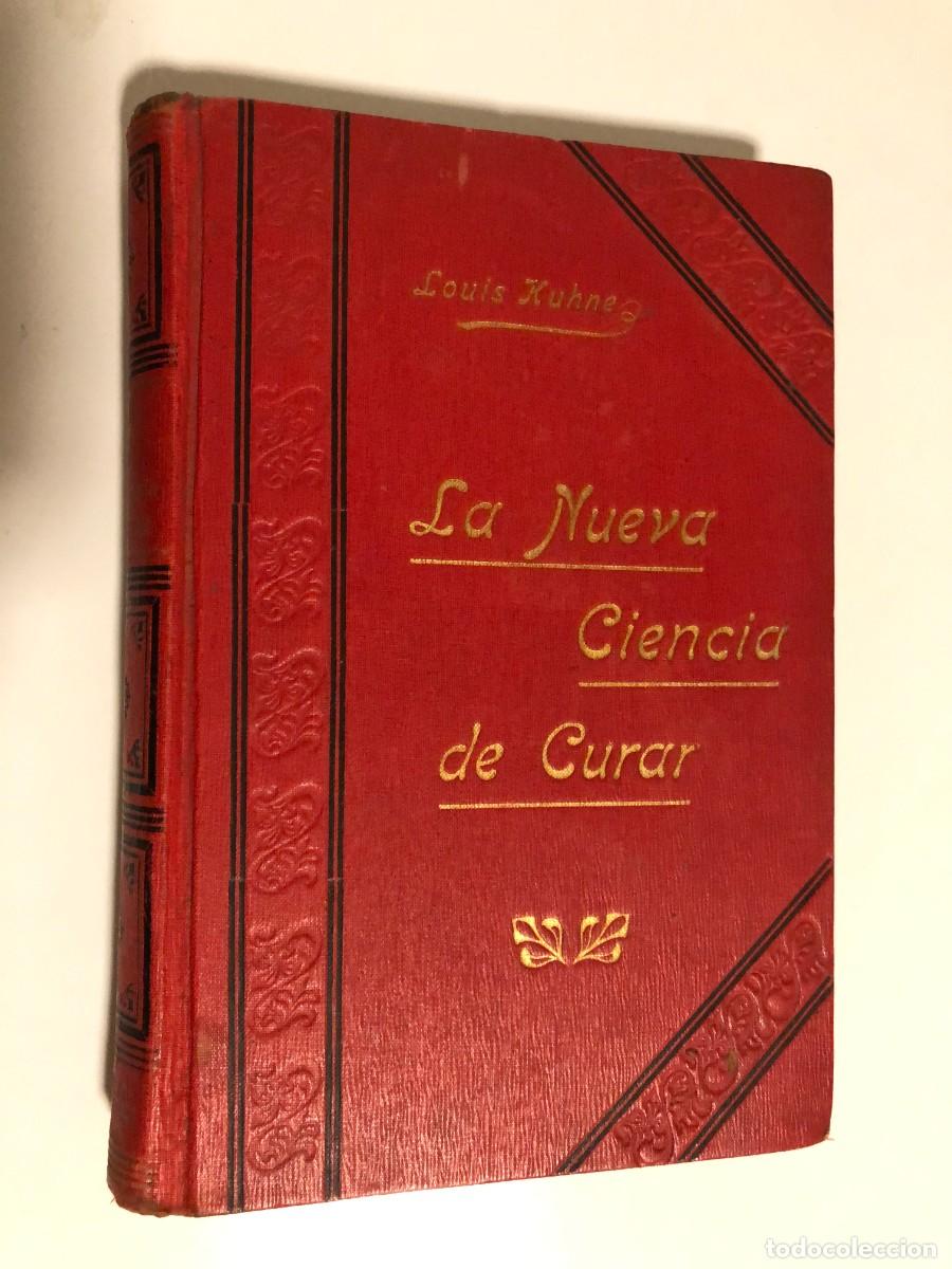 Libri antichi: LOUIS KUHNE: - LA NUEVA CIENCIA DE CURAR / CURACION SIN MEDICAMENTOS Y SIN OPERACIONES -