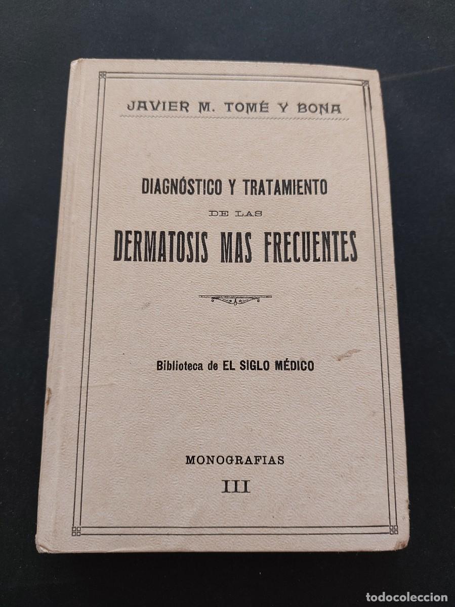 Libri antichi: Diagnostico y tratamiento de las dermatosis mas frecuentes- Javier Tom&eacute; Bona- 1929