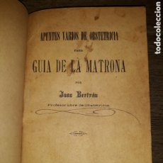 Libros antiguos: APUNTES VARIOS DE OBSTETRICIA PARA GUÍA DE LA MATRONA. J.BERTRÁN. 1895.TIPOGRAFÍA CASA DE LA CARIDAD
