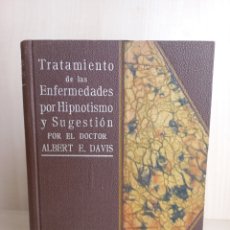 Libros antiguos: TRATAMIENTO DE LAS ENFERMEDADES POR HIPNOTISMO Y SUGESTIÓN. ALBERT DAVIS. ANTONIO ROCH EDITOR.
