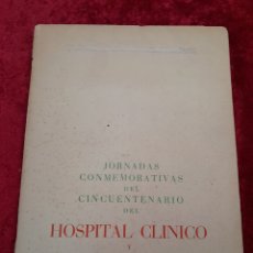 Libros antiguos: L-4619. JORNADAS CONMEMORATIVAS DEL CINCUENTENARIO DEL HOSPITAL CLINICO. VVAA. ED. ROCAS. 1959