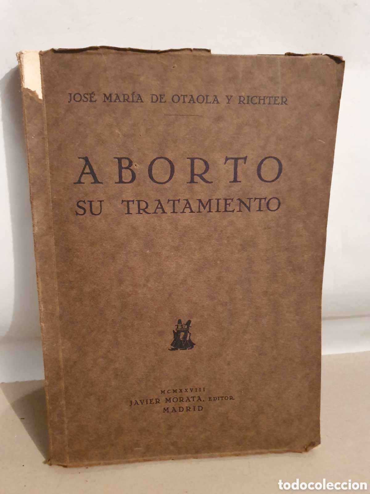 Libros antiguos: ABORTO SU TRATAMIENTO. JOSE MARIA DE OTAOLA Y RICHTER. MADRID 1927. JAVIER MORARO EDITOR.