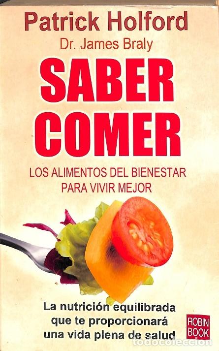 Libri antichi: SABER COMER, LOS ALIMENTOS DEL BIENESTAR PARA VIVIR MEJOR - PATRICK HOLFORD - Ediciones Robinbook
