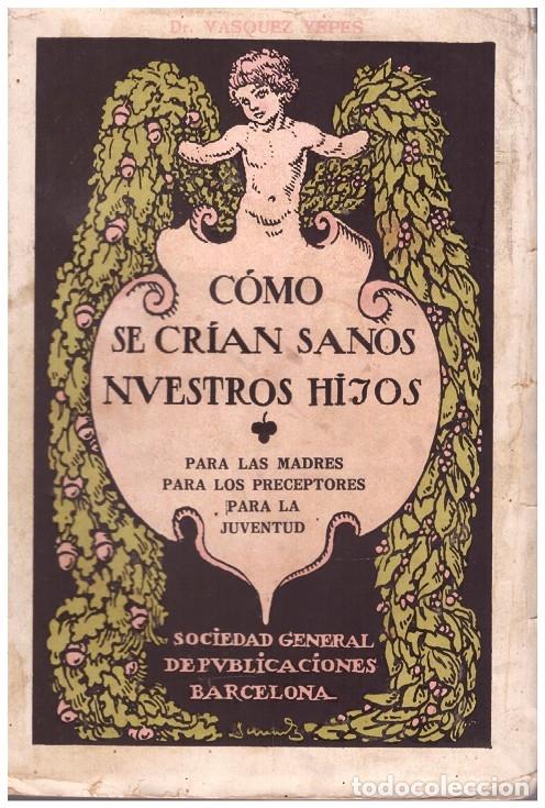 Antiquarische B&uuml;cher: C&Oacute;MO SE CRIAN SANOS NUESTROS HIJOS - V&aacute;squez Y&eacute;pes - 1&ordf; Ed. - Ilust. P&eacute;rez del Muro.