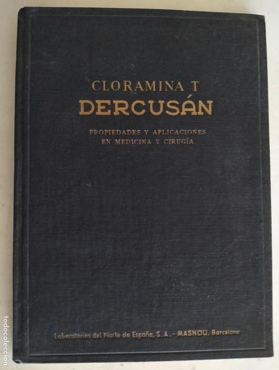 Libros antiguos: CLORAMINA T, DERCUSAN, PROPIEDADES Y APLICACIONES EN MEDICINA Y CIRUGIA, A&Ntilde;O 1944