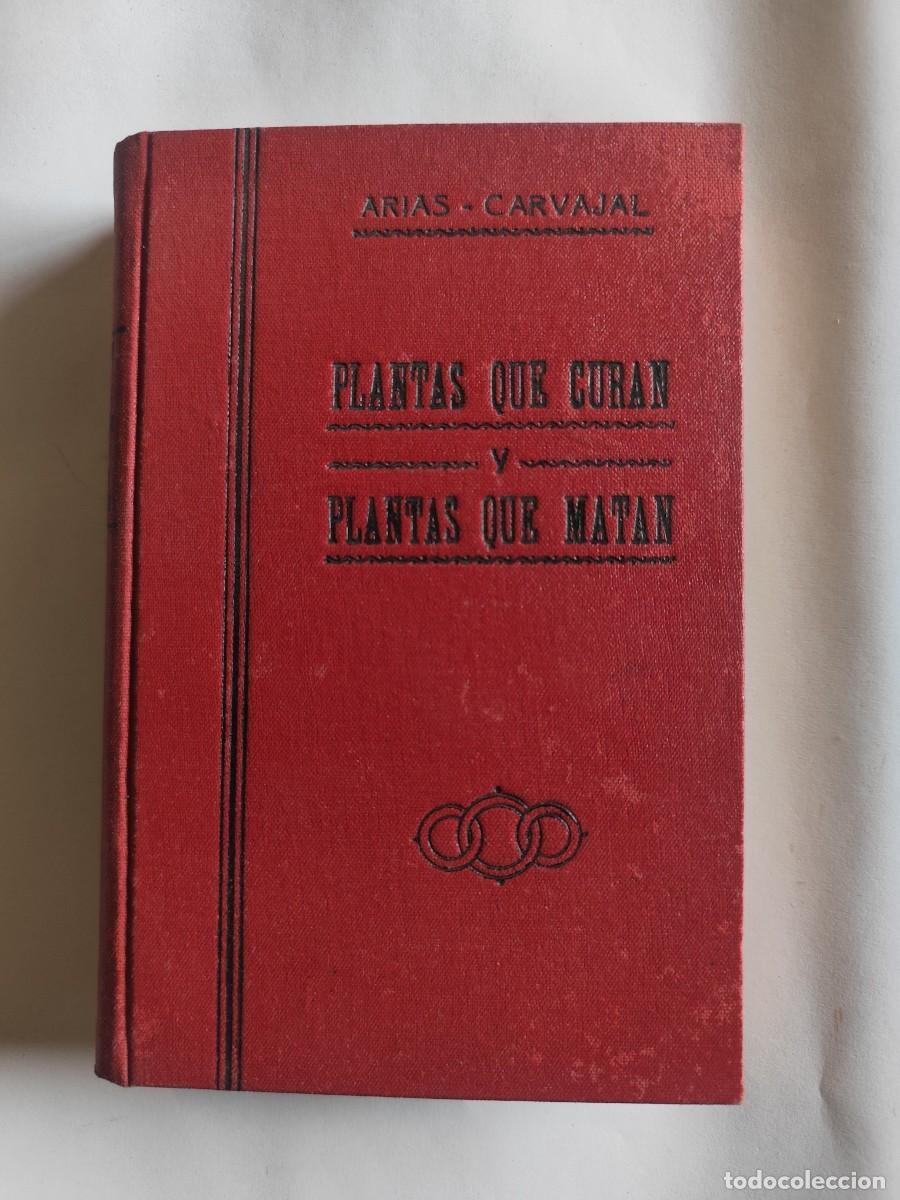 Livres anciens: LIBRO PLANTAS QUE CURAN PLANTAS Y QUE MATAN, PIO ARIAS CARVAJAL MEDICO DE S.M., A&Ntilde;O 1920 APROX.