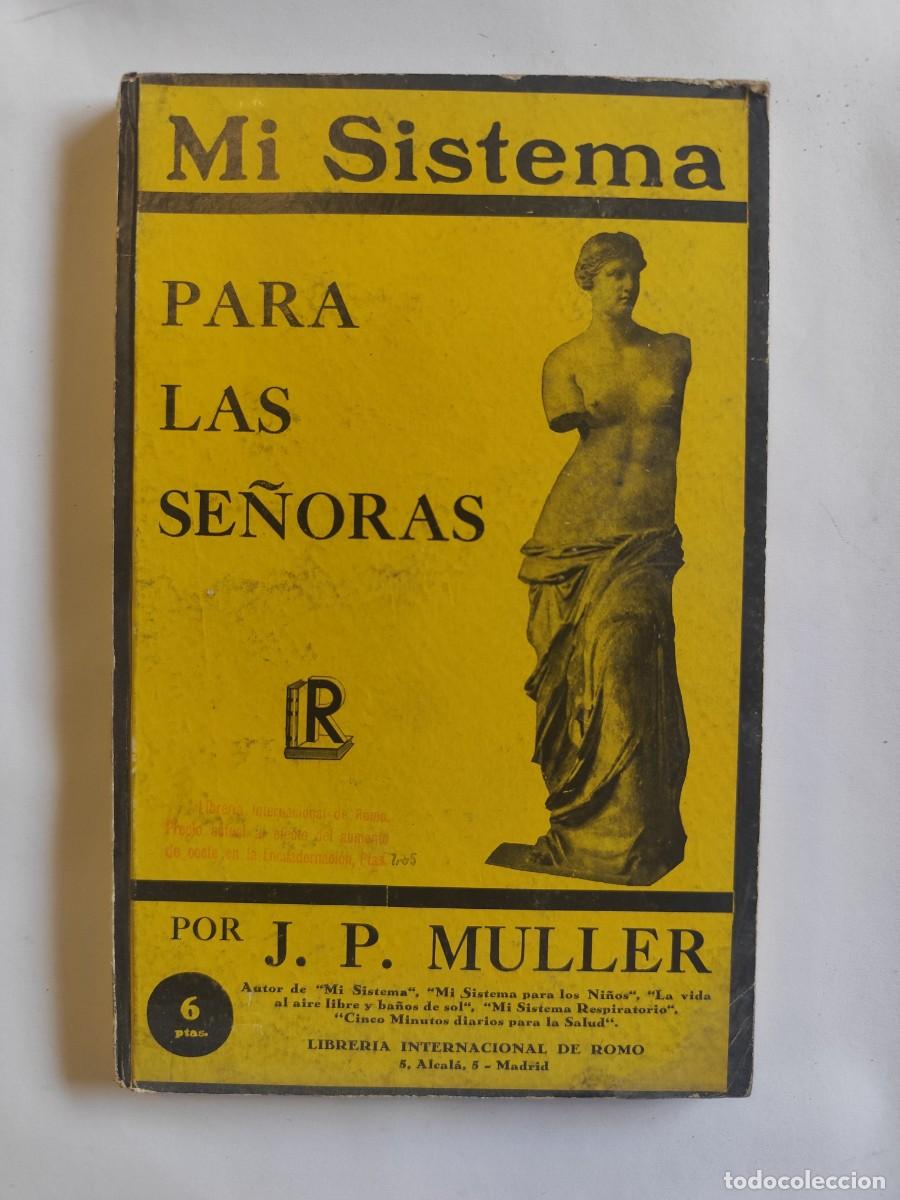 Libros antiguos: LIBRO, MI SISTEMA PARA LAS SE&Ntilde;ORAS, J. P. MULLER. A&Ntilde;O 1941, GIMNASIA MUJERES, FOTOS INTERIOR