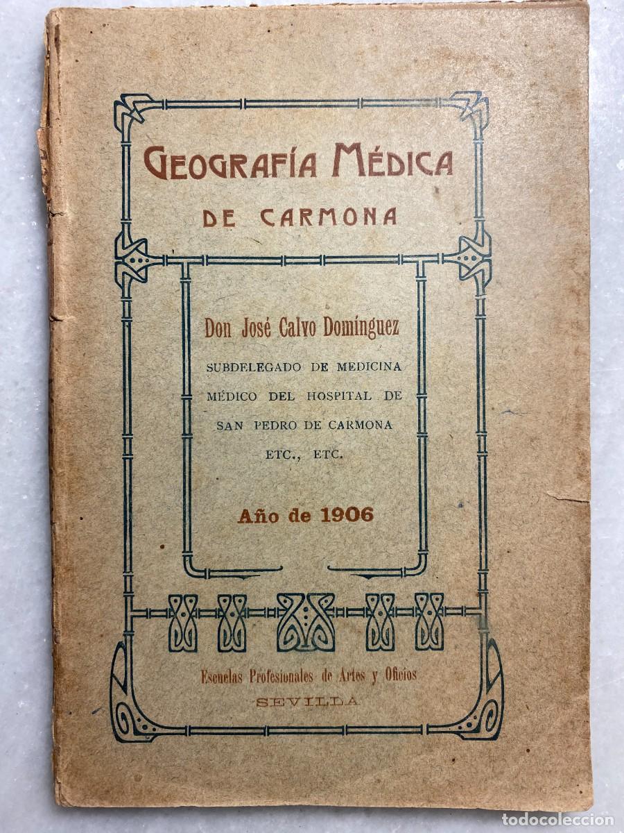 Libros antiguos: CALVO DOM&Iacute;NGUEZ, Jos&eacute;. Geograf&iacute;a m&eacute;dica de Carmona. Sevilla. 1906.