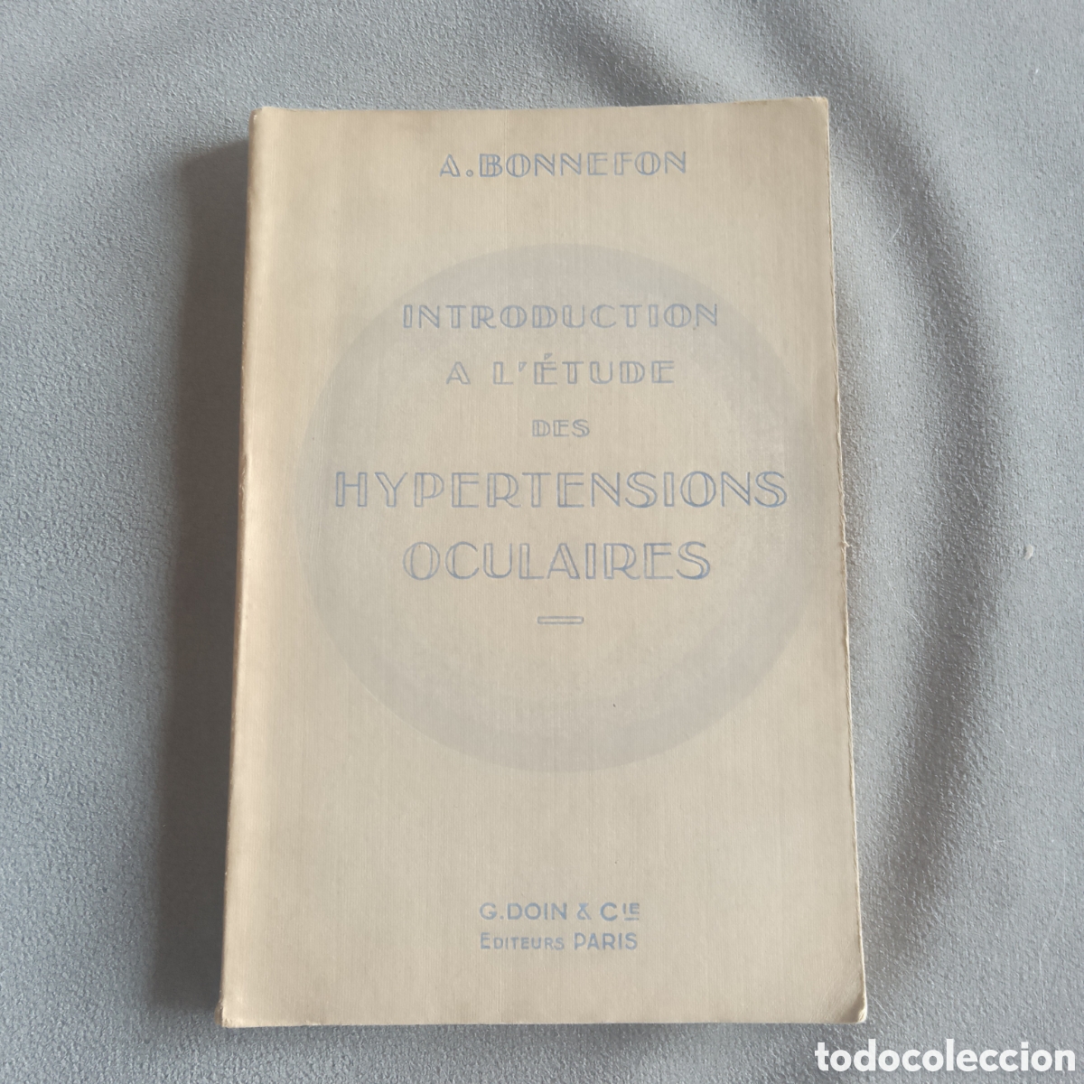 Libros antiguos: LIBRO ANTIGUO 1931 MEDICINA EN FRANC&Eacute;S INTRODUCTION A L'ETUDE DES HYPERTENSIONS OCULAIRES A. BONNEFO