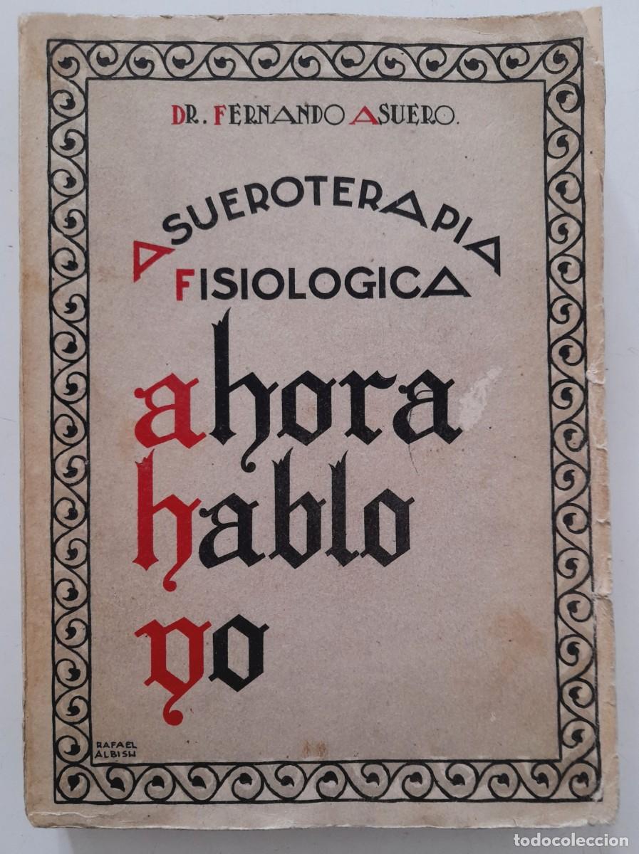 Libros antiguos: Asueroterapia Fisiol&oacute;gica Ahora Hablo Yo Dr. Fernando Asuero Editorial Guipuzcoana Tolosa 1930