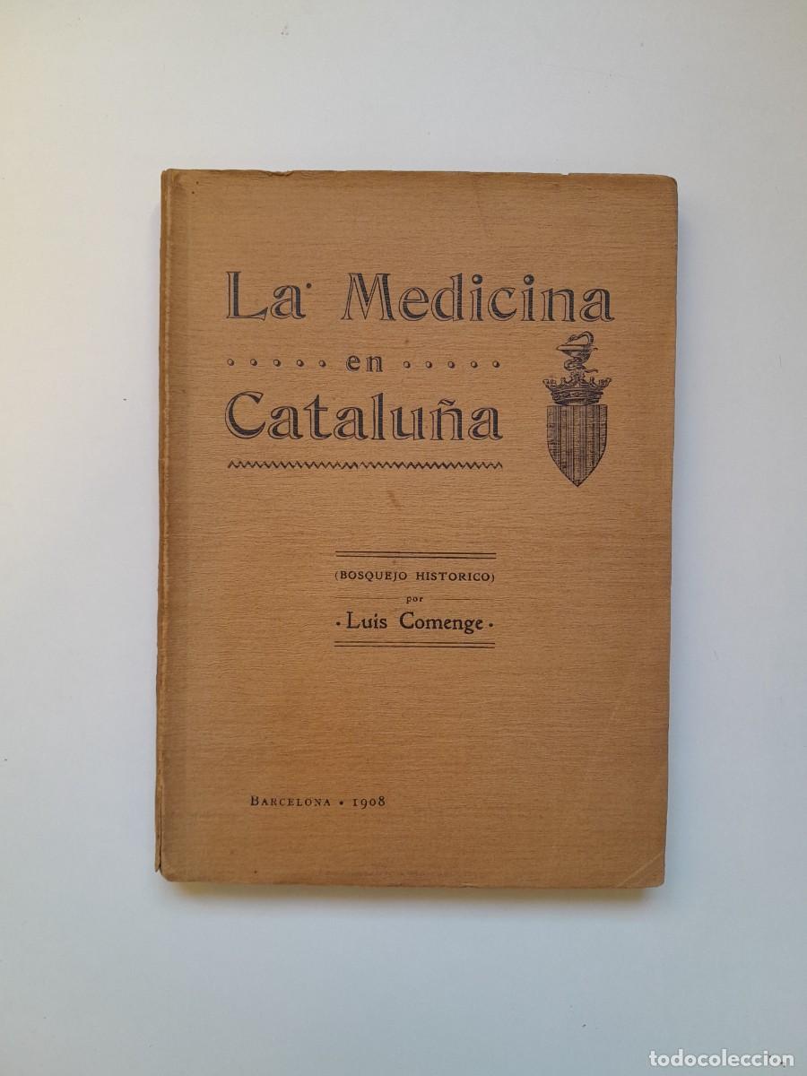 Old books: LA MEDICINA EN CATALU&Ntilde;A. BOSQUEJO HIST&Oacute;RICO - LUIS COMENGE (IMP. HENRICH I CIA, 1908)