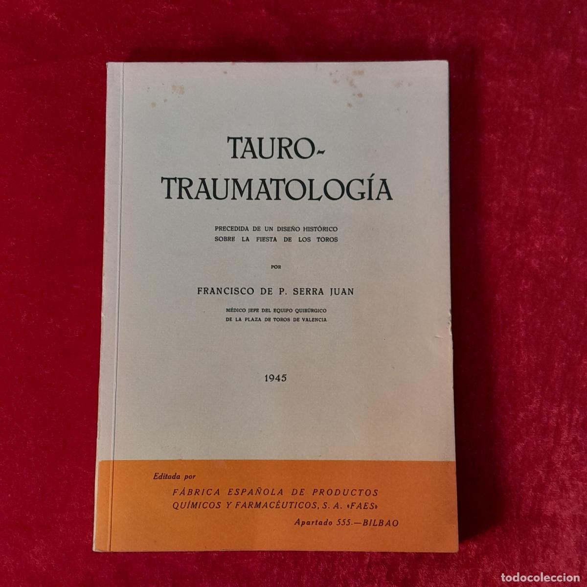 Libros antiguos: L-4789. TAURO-TRAUMATOLOG&Iacute;A. FRANCISCO DE P. SERRA JUAN. 1945.