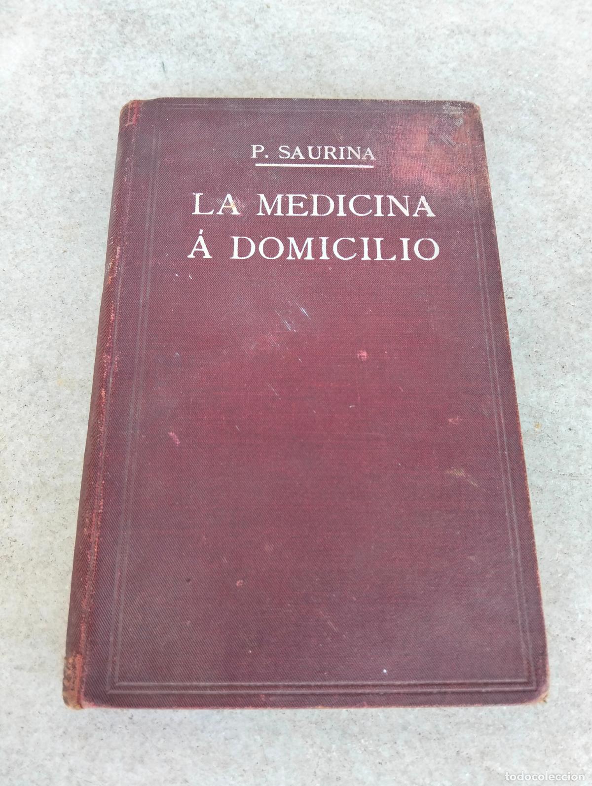 Libri antichi: La medicina a domicilio Francisco P Saurina 1911 auxiliar a sanos enfermos y enfermeros de cuerpo