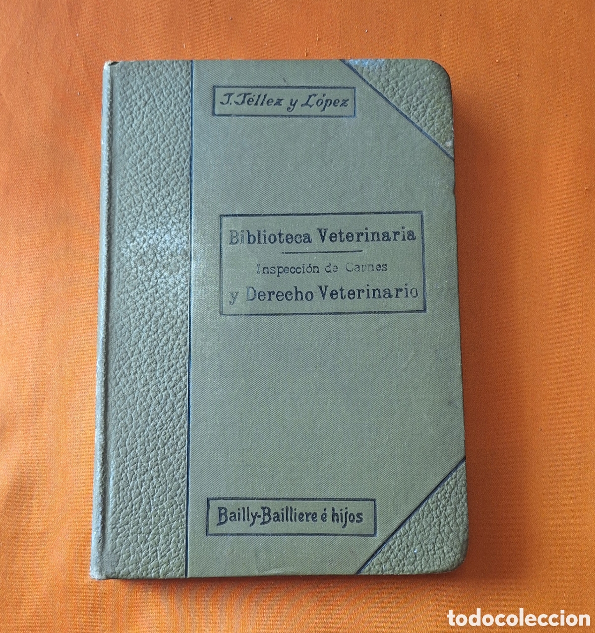 Libros antiguos: Biblioteca Veterinaria - Inspecci&oacute;n de Carnes y Derecho Veterinario - Juan T&eacute;llez y L&oacute;pez A&ntilde;o 1906