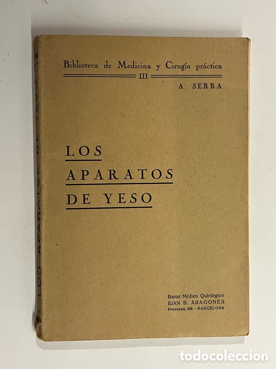 Libros antiguos: LOS APARATOS DE YESO. Biblioteca de Medicina y Cirug&iacute;a pr&aacute;ctica, A SERRA (h.1930?) VERSI&Oacute;N ESPA&Ntilde;OLA