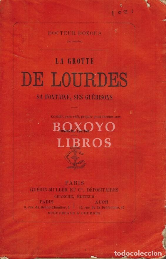 Old books: DOCTEUR DOZOUS. La grotte de Lourdes. Sa fontaine, ses gu&eacute;risons