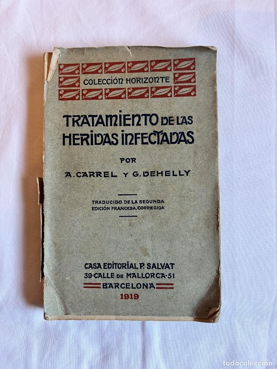 Libros antiguos: TRATAMIENTO DE LAS HERIDAS INFECTADAS - A. Carrel y G. Dehelly - Salvat 1919