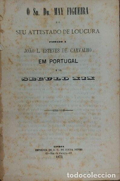Libros antiguos: ESTEVES DE CARVALHO. (Jo&atilde;o L.) - O SR. DR. MAY FIGUEIRA E O SEU ATTESTADO DE LOUCURA PASSADO A... EM