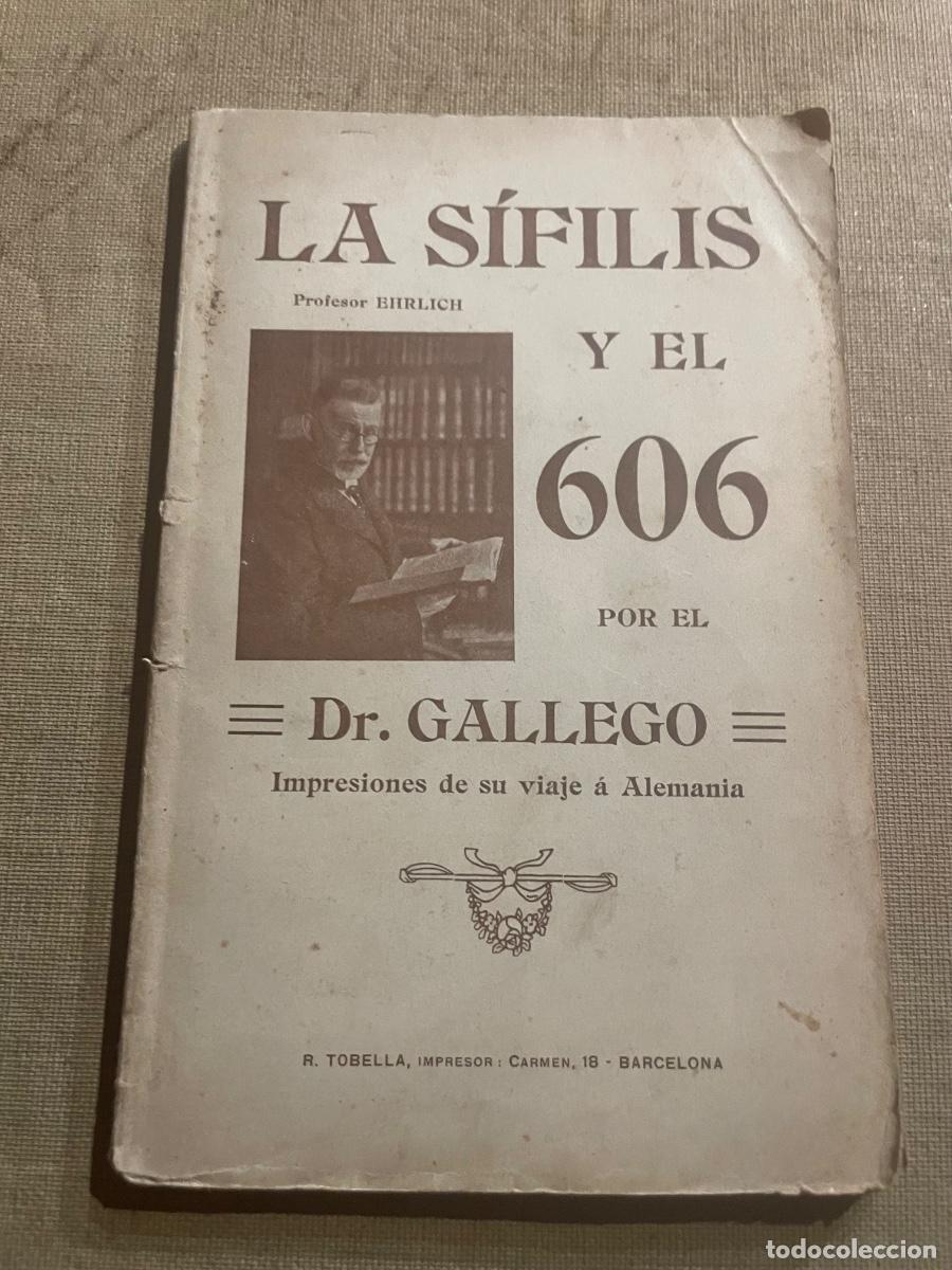 Libros antiguos: MEDICINA -Dr. GALLEGO , LA SIFILIS Y EL 606 , IMPRESIONES DE SU VIAJE A ALEMANIA 1910 R.TOBELLA IMPR