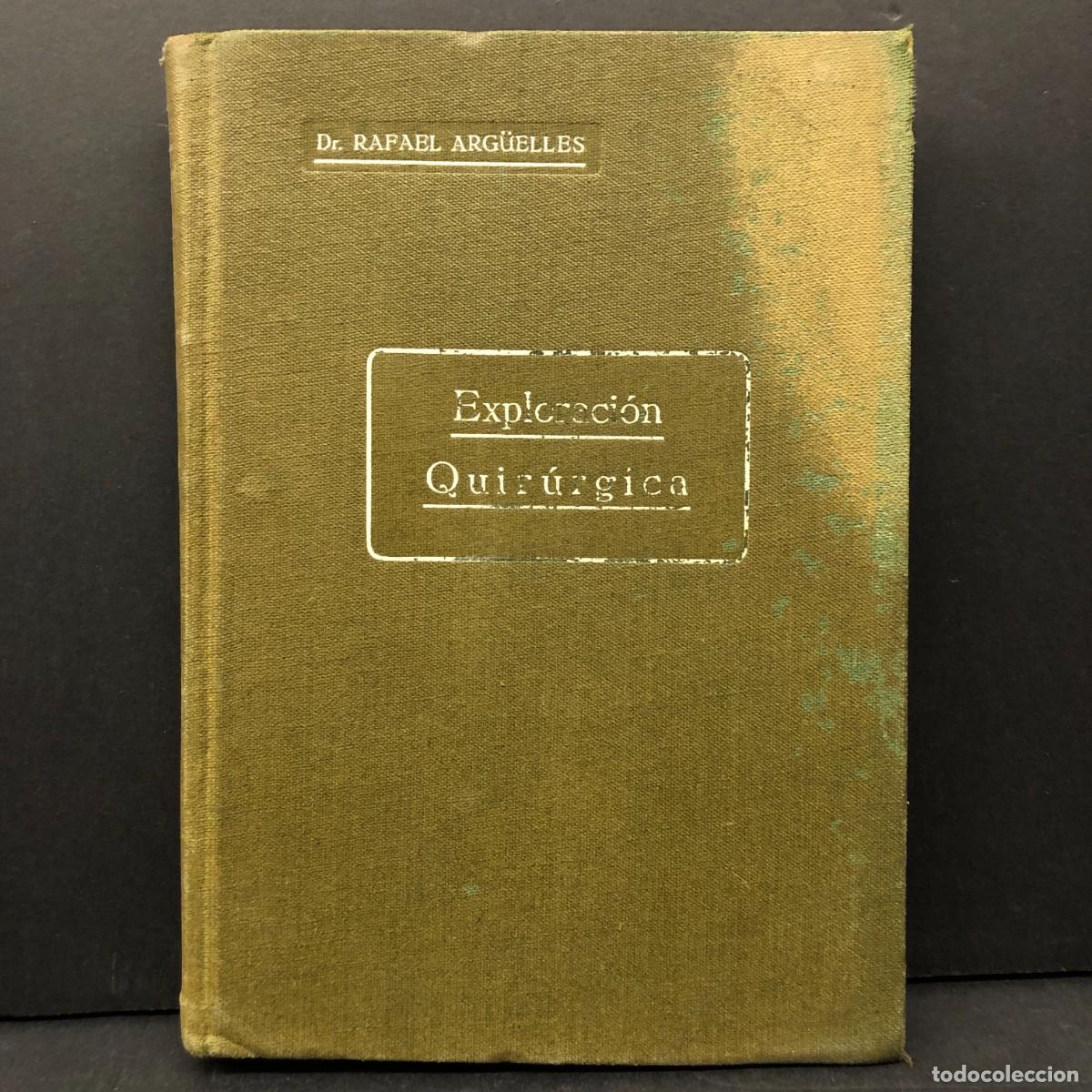Libros antiguos: EXPLORACI&Oacute;N QUIR&Uacute;RGICA - DR. RAFAEL ARG&Uuml;ELLES - EDITORIAL CIENT&Iacute;FICO-M&Eacute;DICA - 1930 / 3569