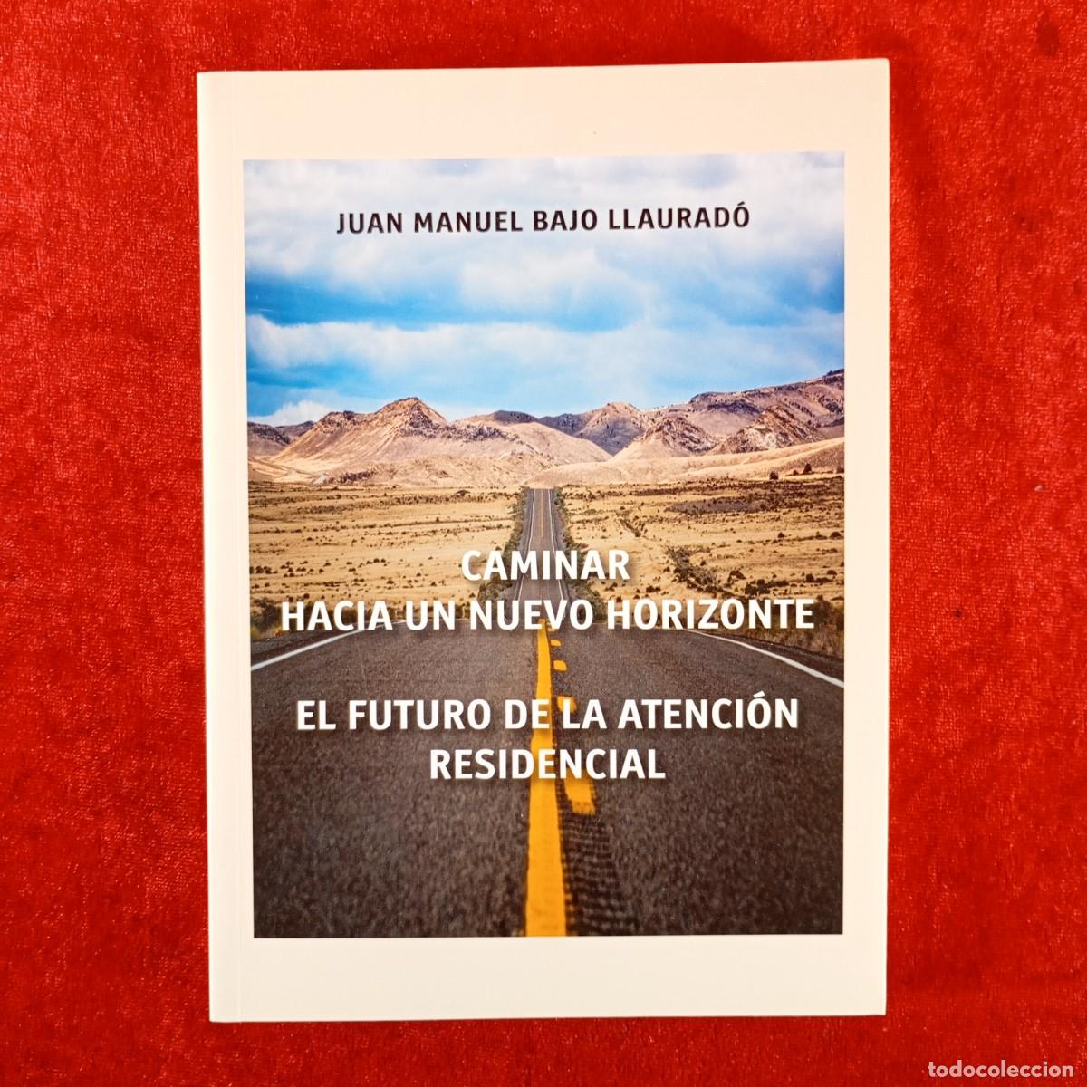 Libros antiguos: JUAN MANUEL BAJO LLAURAD&Oacute; - CAMINAR HACIA UN NUEVO HORIZONTE ATENCI&Oacute;N RESIDENCIAL - DEDICADO / 3853