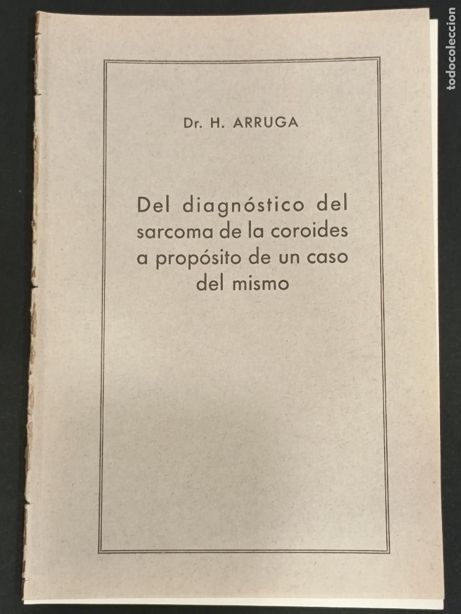 Libros antiguos: 1934 - DR. H. ARRUGA. Del diagn&oacute;stico del sarcoma de la coroides a prop&oacute;sito de un caso del mismo