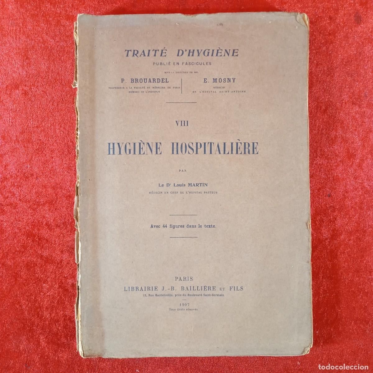 Libros antiguos: TRAIT&Eacute; D'HYGI&Egrave;NE - HYGI&Egrave;NE HOSPITALI&Egrave;RE - DR. LOUIS MARTIN - PARIS - 1907 / 1287