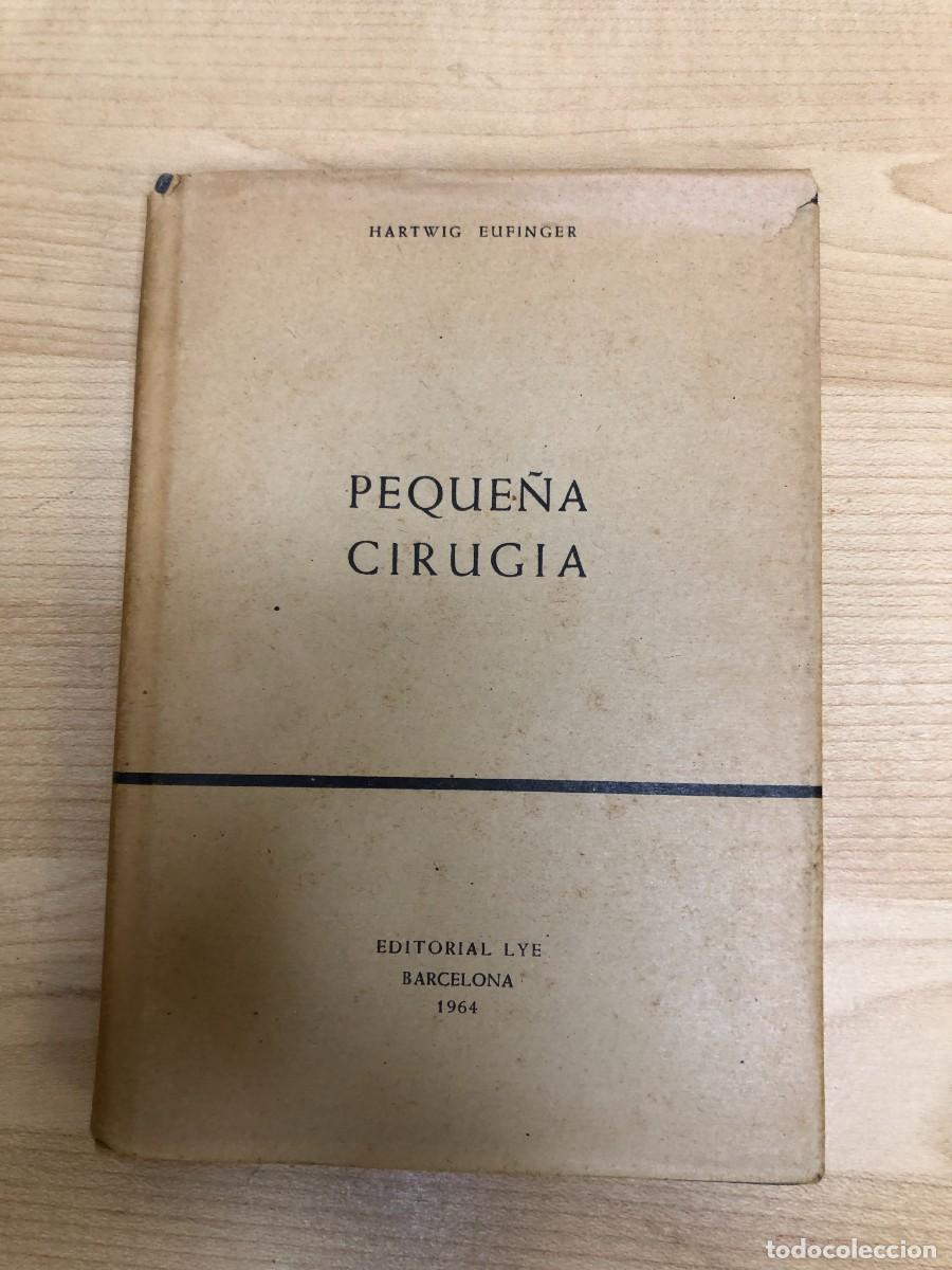 Libros antiguos: Todocoleccion: Hartwig Eufinger Peque&ntilde;a cirug&iacute;a Editorial LYE Barcelona 1964 medicina
