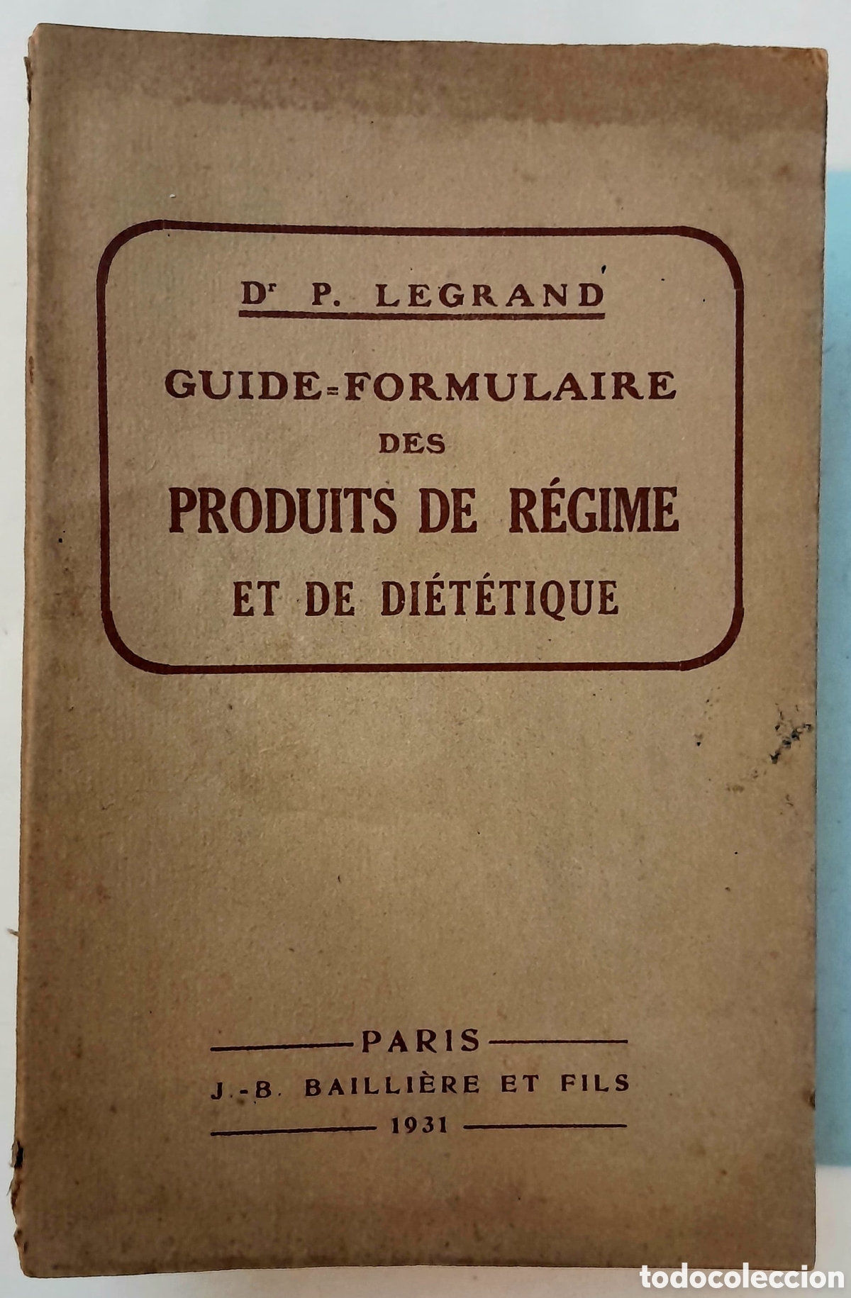Libros antiguos: Guide Formulaire des produits de r&eacute;gime et de di&eacute;t&eacute;tique. 1931 Legrand. Tratamientos diet&eacute;ticos