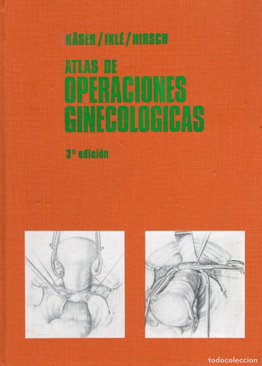 Libros antiguos: ATLAS DE OPERACIONES GINECOLOGICAS. KASER, IKLE Y HIRSCH. A-MEDI-1787