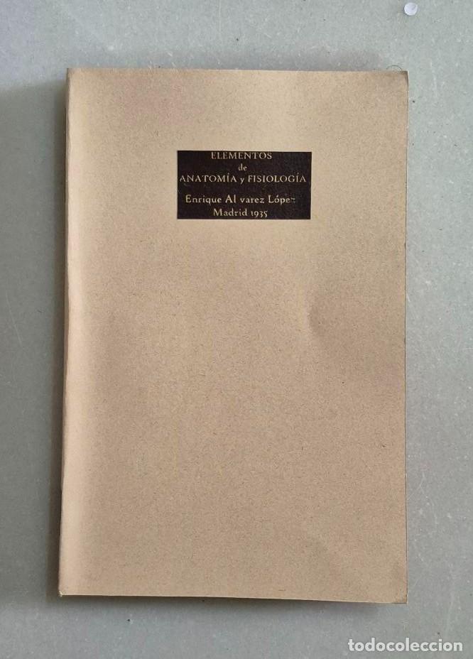 Libros antiguos: Enrique &Aacute;lvarez L&oacute;pez. ELEMENTOS DE ANATOM&Iacute;A Y FISIOLOG&Iacute;A. Ed. Emiliana L. Barrera, Impresor. Madrid