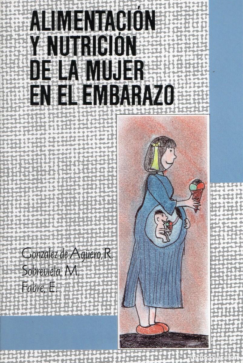 Libros antiguos: ALIMENTACION Y NUTRICION DE LA MUJER EMBARAZADA. A-MEDI-1807