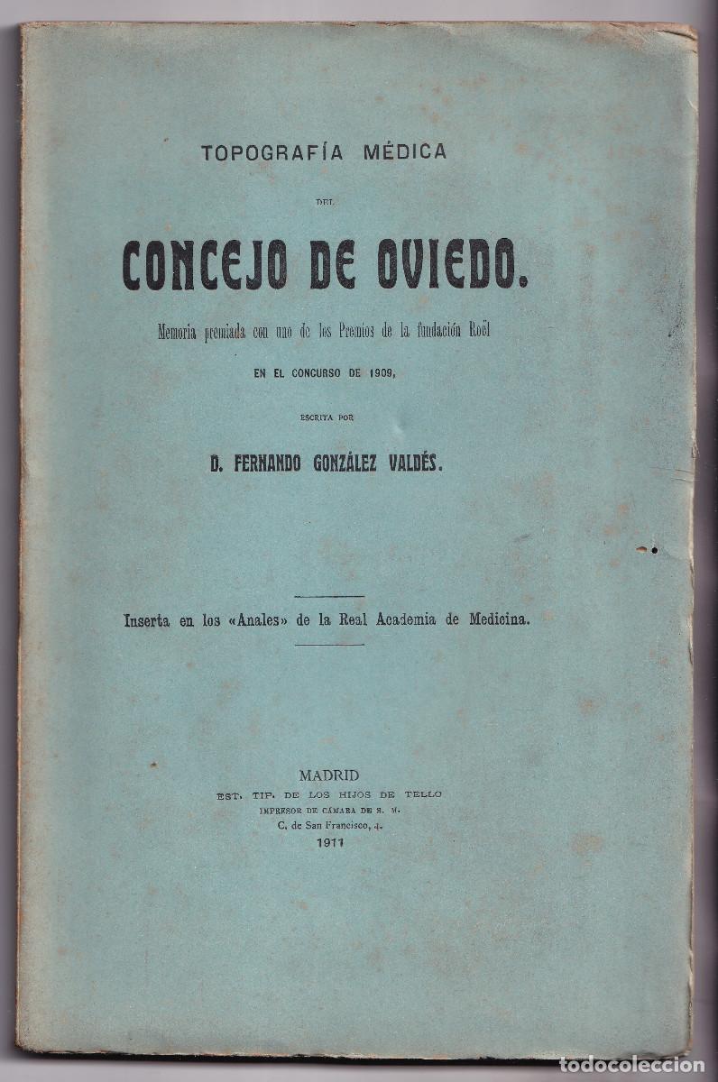 Libros antiguos: FERNANDO GONZ&Aacute;LEZ VALD&Eacute;S: TOPOGRAF&Iacute;A M&Eacute;DICA DEL CONCEJO DE OVIEDO. 1911. ASTURIAS