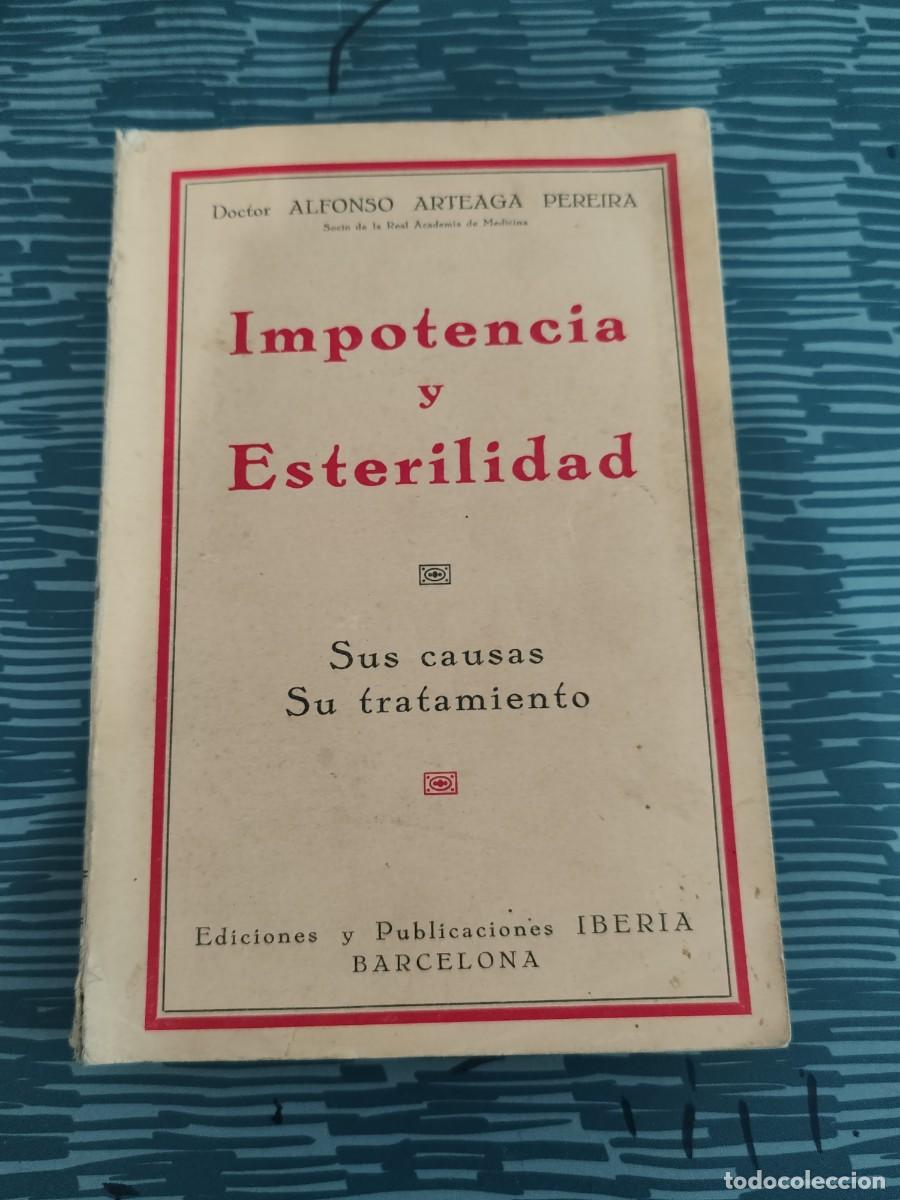 Livros antigos: IMPOTENCIA Y ESTERILIDAD,DR.ALFONSO ARTEAGA PEREIRA,IBERIA EDICIONES,1929,235 P&Aacute;GINAS.