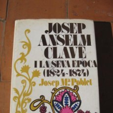 Libros antiguos: JOSEP ANSELM CLAVÉ I LA SEVA ÉPOCA 1824 - 78 POR J. Mª. POBLET. EN CATALAN HISTORIA CORO CLAVÉ