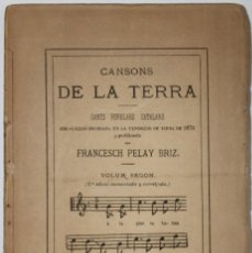 Libros antiguos: CANSONS DE LA TERRA. CANTS POPULARS CATALANS. - BRIZ, FRANCESCH PELAY.. Lote 123167826