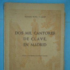 Libros antiguos: DOS MIL CANTORES DE CLAVE EN MADRID - TOMAS ROIG Y LLOP - BARCELONA, 1953