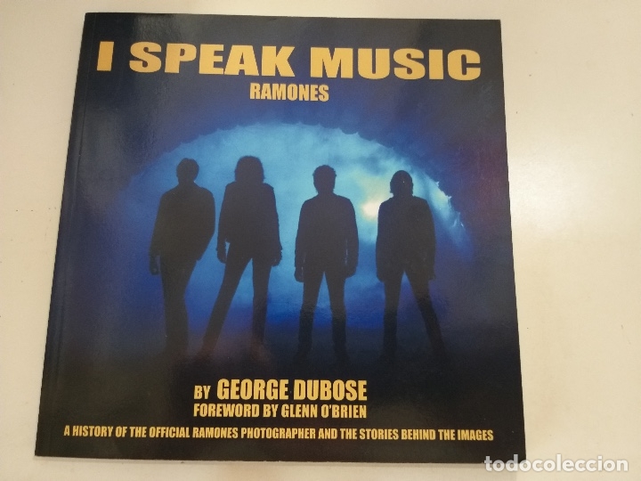 Libri antichi: LIBRO RAMONES - I SPEAK MUSIC - GEORGE DUBOSE - PR&Oacute;LOGO DE GLENN O'BRIEN - FOTOS,AN&Eacute;CDOTAS, HISTORIA