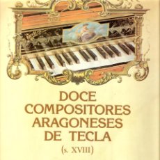 Libros antiguos: DOCE COMPOSITORES ARAGONESES DE TECLA ( S. XVIII) - DIONISIO PRECIADO
