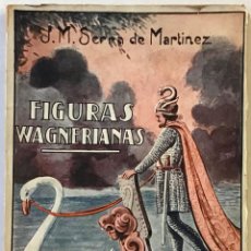 Libros antiguos: FIGURAS WAGNERIANAS. - SERRA DE MARTÍNEZ, J.M. DEDICADO A FRANCESC CAMBÓ.. Lote 231126510
