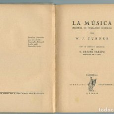 Libros antiguos: LA MÚSICA (MANUAL DE INICIACIÓN MUSICAL) W.J. TURNER, 1936