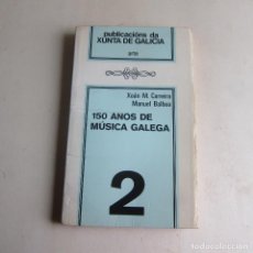 Libros antiguos: 150 ANOS DE MÚSICA GALEGA - CARREIRA / BALBOA (XUNTA DE GALICIA). Lote 354013883