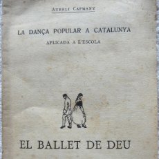 Libros antiguos: DOC-157. EL BALLET DE DEU. AURELI CAPMANY.LA DANÇA POPULAR A CATALUNYA APLICADA A L'ESCOLA. ANY 1917