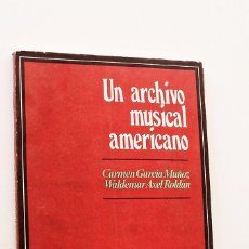 Libros antiguos: UN ARCHIVO MUSICAL AMÉRICANO - GARCÍA MUÑOZ, CARMEN - AXEL ROLDÑAN, WALDEMAR. Lote 402094144