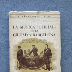 Libros antiguos: 1946 - LA MÚSICA OFICIAL DE LA CIUDAD DE BARCELONA. APUNTES PARA LA HISTORIA D LA BANDA MUNICIPAL
