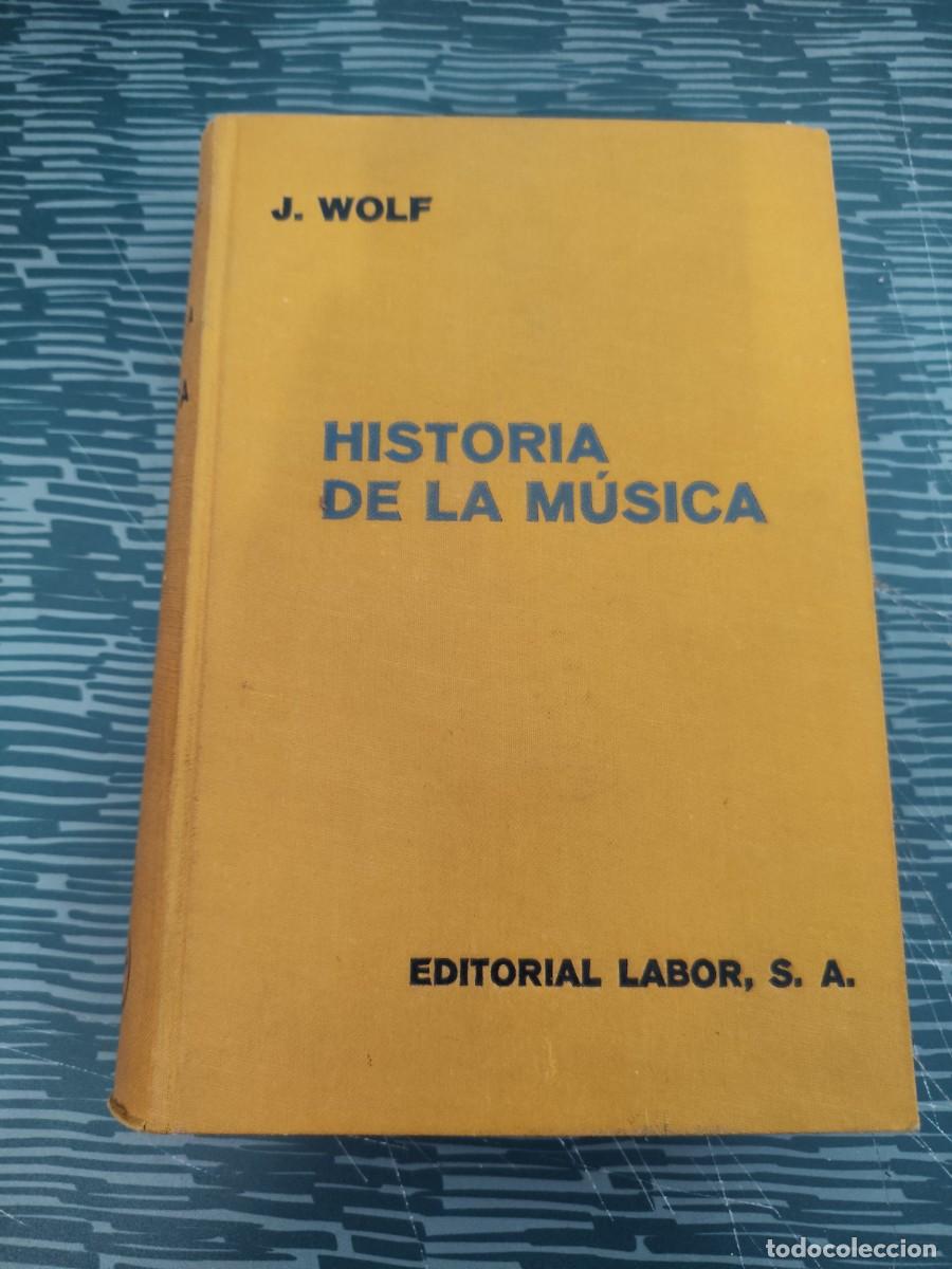 Libros antiguos: HISTORIA DE LA M&Uacute;SICA,DR.JOHANNES WOLF, EDITORIAL LABOR,1934,688 P&Aacute;GINAS.