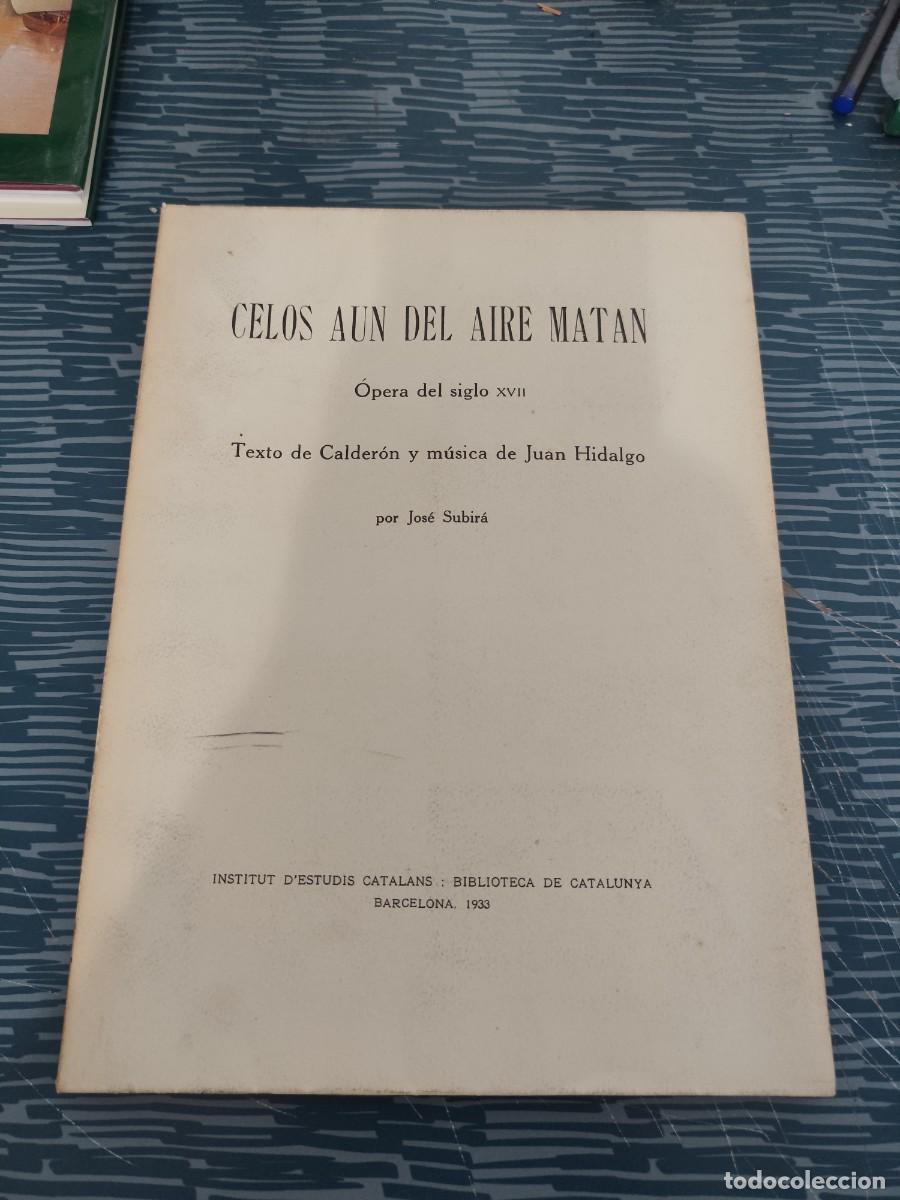 Libros antiguos: CELOS AUN EN EL AIRE MATAN,OPERA DEL SIGLO XVII, JOS&Eacute; SUBIRA, BARCELONA 1933, INTONSO,LEER.