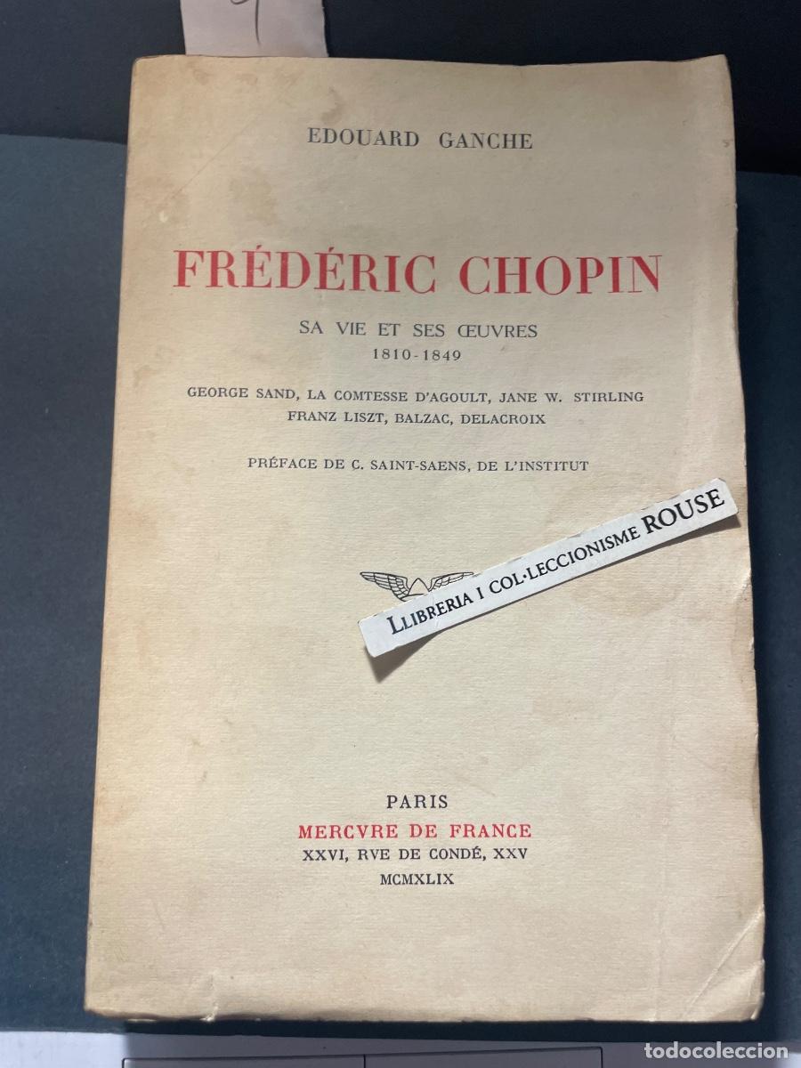 Libros antiguos: MUSICA - EDOUARD GANCHE - FR&Eacute;D&Eacute;RIC CHOPIN SA VIE SES OEUVRES 1810-1849 - GEORGE SAND , LA COMTESSE D