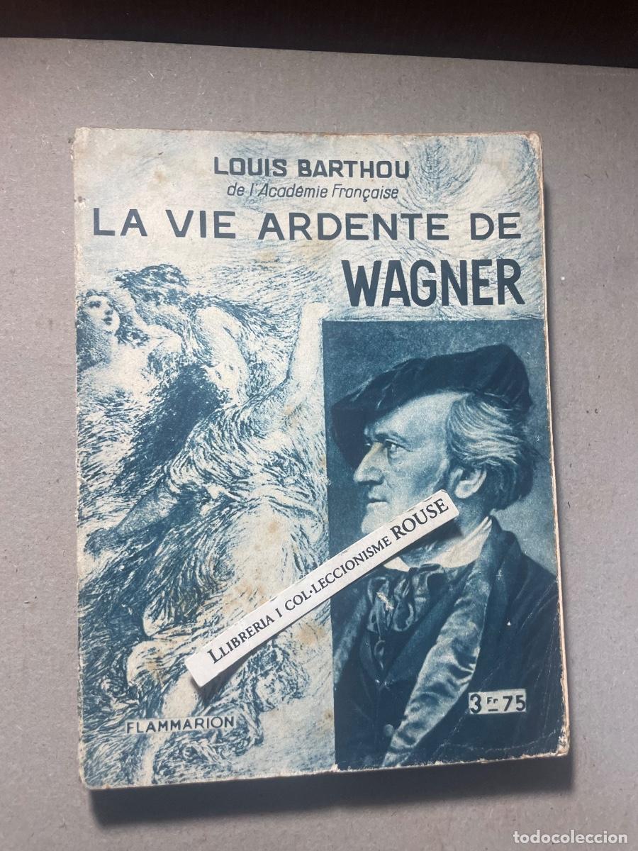 Libros antiguos: MUSICA - LOUIS BARTHOU de l'academie fran&ccedil;aise LA VIE ARDENTE DE WAGNER AVEC QUATRE PLANCHES HORS-T